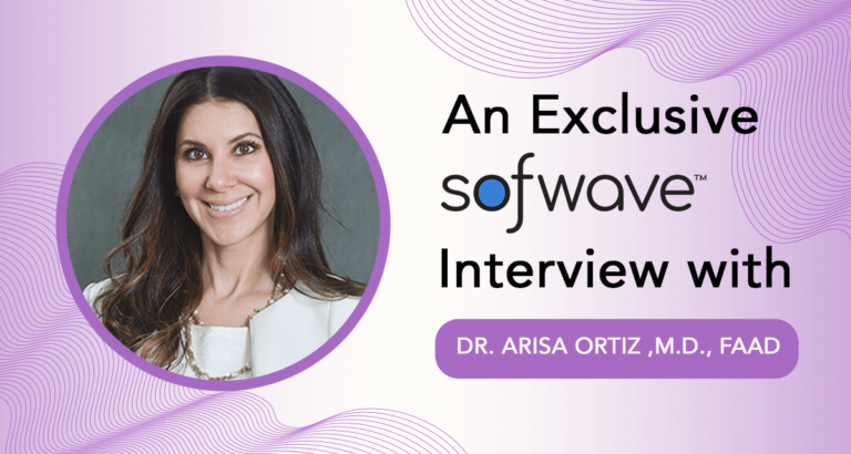 An Exclusive Sofwave™ Interview with Dr. Arisa Ortiz