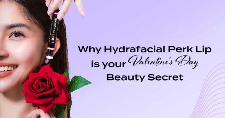 Why Hydrafacial Perk Lip is Your Valentine’s Day Beauty Secret